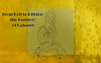 From Grit to Glitter: The Her-Story of Cabaret